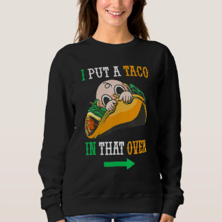 I Put A Taco In That Oven Cinco De May Mexican 5th Sweatshirt