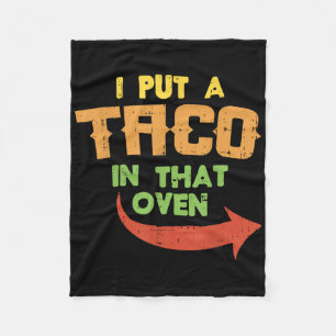 I Put A Taco In That Oven Pregnancy Men Cinco De M Fleece Blanket