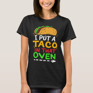 I Put A Taco In That Oven Proud Mexican Expecting  T-Shirt