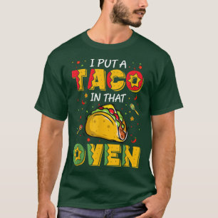 I Put A Taco In That Oven Shirt Pregnancy Tacos Ba