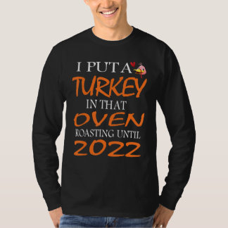 I Put A Turkey In That Oven Mens Thanksgiving Preg T-Shirt