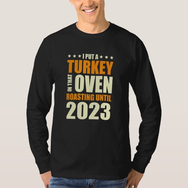 I Put A Turkey In That Oven Pregnancy Thanksgiving T-Shirt (Front)
