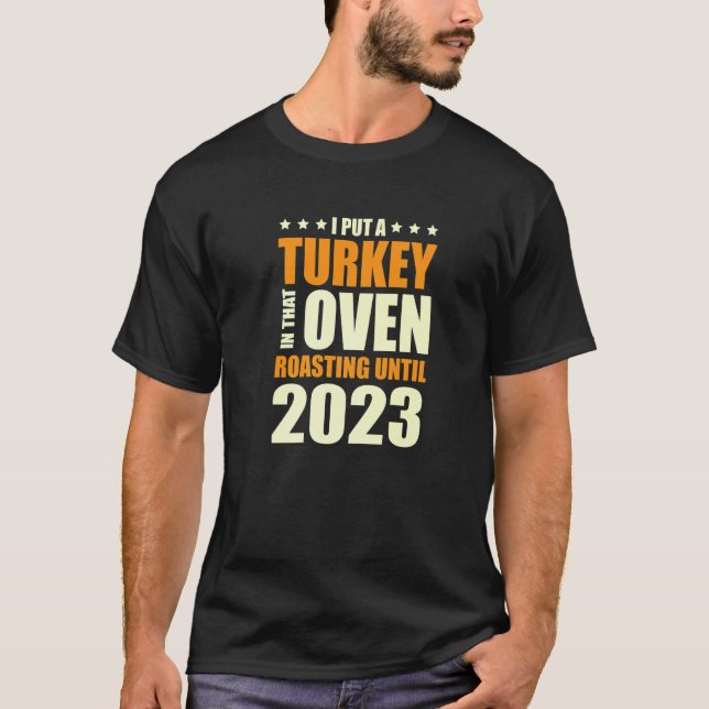 I Put A Turkey In That Oven Pregnancy Thanksgiving T-Shirt (Front)