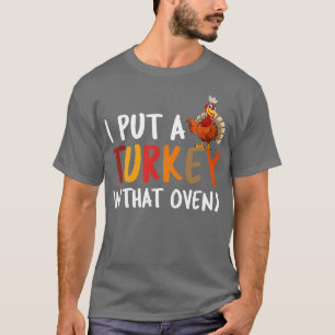 I Put A Turkey In That Oven Pregnant Thanksgiving T-Shirt