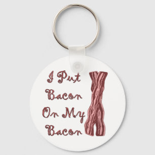 I Put Bacon On My Bacon Key Ring