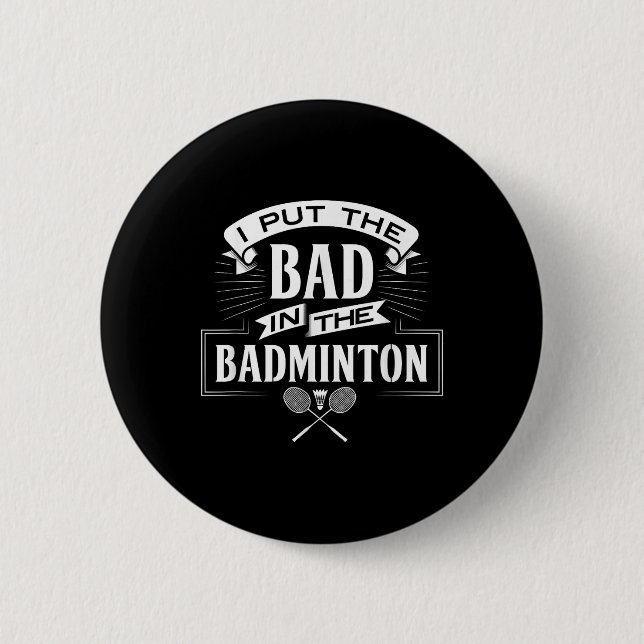 I Put Bad In Badminton Player Rackets Shuttle  6 Cm Round Badge (Front)