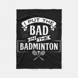 I Put Bad In Badminton Player Rackets Shuttle Fleece Blanket