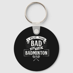I Put Bad In Badminton Player Rackets Shuttle  Key Ring