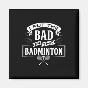 I Put Bad In Badminton Player Rackets Shuttle Magnet