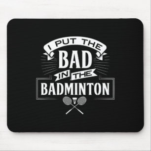 I Put Bad In Badminton Player Rackets Shuttle Mouse Pad