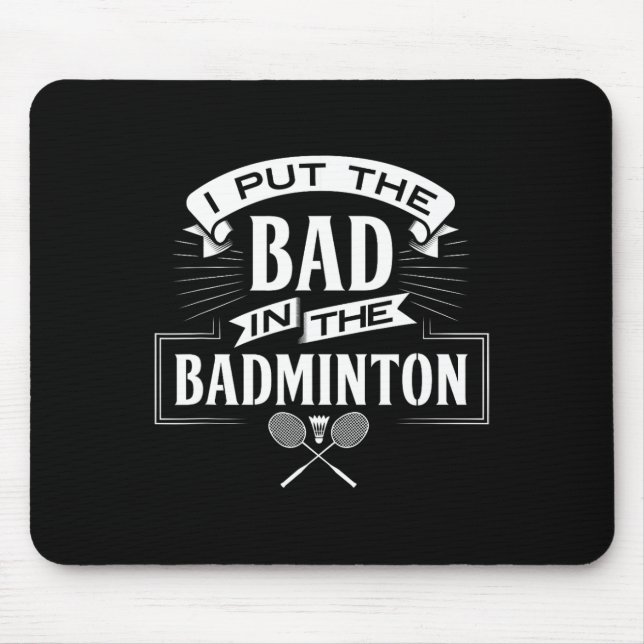 I Put Bad In Badminton Player Rackets Shuttle  Mouse Pad (Front)
