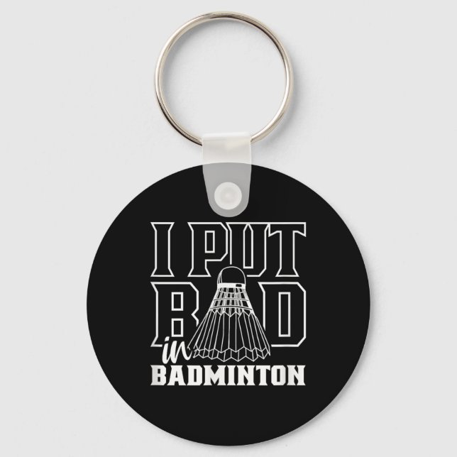 I Put Bad In Badminton Sport Shuttle Player Team  Key Ring (Front)