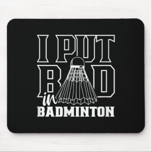 I Put Bad In Badminton Sport Shuttle Player Team  Mouse Pad