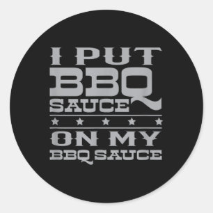 I Put Bbq Sauce On My Bbq Sauce _1 Classic Round Sticker