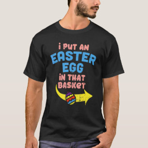 I Put Easter Egg In Basket Pregnancy Announcement T-Shirt