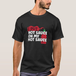 I Put Hot Chili Sauce On My Sauce Funny Pepper Chi T-Shirt
