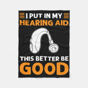 I Put In My Hearing Aid. This Better Be Good. Deaf Fleece Blanket