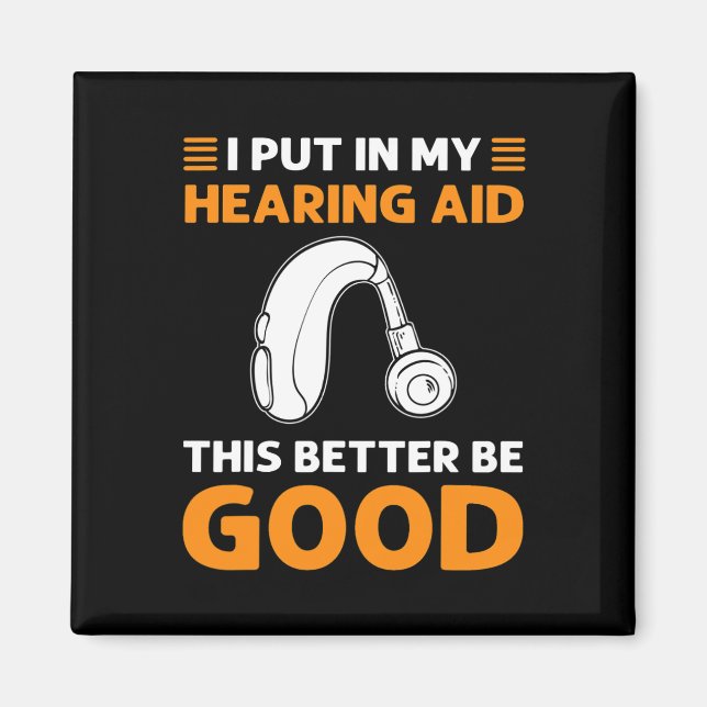 I Put In My Hearing Aid. This Better Be Good. Deaf Magnet (Front)