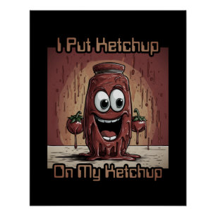 I Put Ketchup On My Ketchup, funny, cartoon Poster