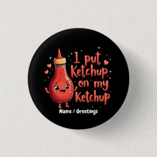I Put Ketchup on My Ketchup Lover Funny 3 Cm Round Badge