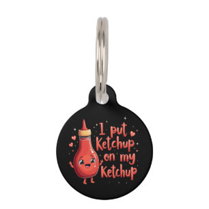I Put Ketchup on My Ketchup Lover Funny Pet Tag