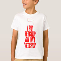 I put ketchup on my ketchup