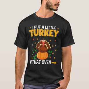 I Put Little Turkey In That Oven Thanksgiving Preg T-Shirt