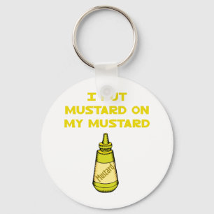 I Put Mustard on My Mustard Key Ring