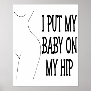 I Put My Baby On My Hip Funny Mummy And Baby, 1/2 Poster