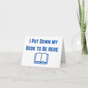 I Put My Book Down to Be Here Blank Card – Funny 