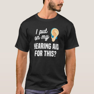 I Put On My Hearing Aid For This Deaf Awareness Au T-Shirt