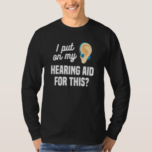 I Put On My Hearing Aid For This Deaf Awareness Au T-Shirt
