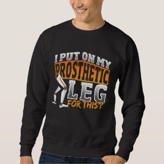 I Put On My Prosthetic for this Sweatshirt