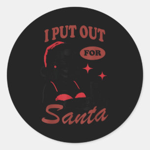 I Put Out For Santa  Classic Round Sticker