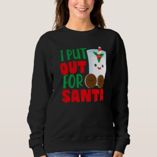 I Put Out For Santa Claus Cookie Milk Christmas    Sweatshirt
