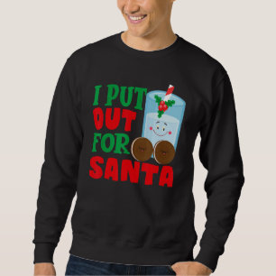 I Put Out For Santa Claus Cookie Milk Christmas    Sweatshirt