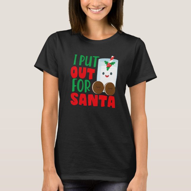 I Put Out For Santa Claus Cookie Milk Christmas    T-Shirt (Front)