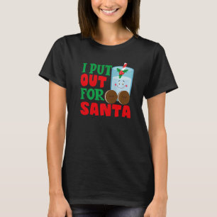 I Put Out For Santa Claus Cookie Milk Christmas    T-Shirt