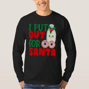 I Put Out For Santa Claus Cookie Milk Christmas    T-Shirt