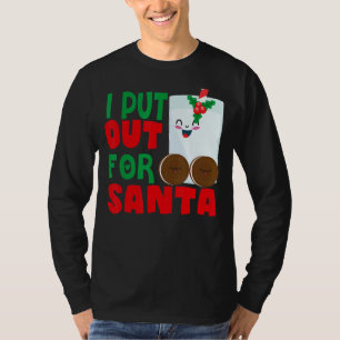 I Put Out For Santa Claus Cookie Milk Christmas    T-Shirt