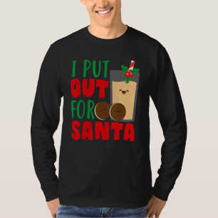 I Put Out For Santa Claus Cookie Milk Christmas    T-Shirt