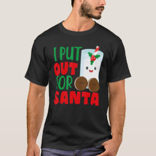 I Put Out For Santa Claus Cookie Milk Christmas    T-Shirt