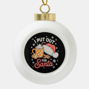 I Put Out For Santa Cookies Hot Cocoa Christmas Ceramic Ball Christmas Ornament
