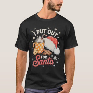 I Put Out For Santa Cookies Hot Cocoa Christmas T-Shirt