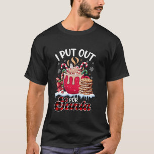 I Put Out For Santa He Always Comes Funny Christma T-Shirt