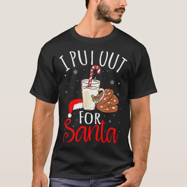 I Put Out For Santa Milk And Cookies Christmas Fun T-Shirt (Front)