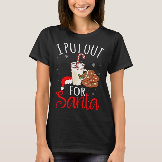 I Put Out For Santa Milk And Cookies Christmas Fun T-Shirt (Front)