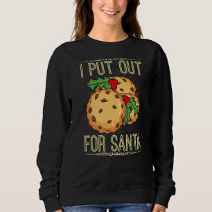 I Put Out For Santa Santa Christmas Cookies Sweatshirt