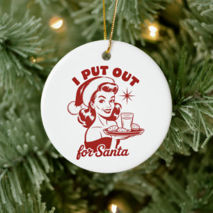 I Put Out For Santa Snarky Christmas Sarcastic  Ceramic Tree Decoration