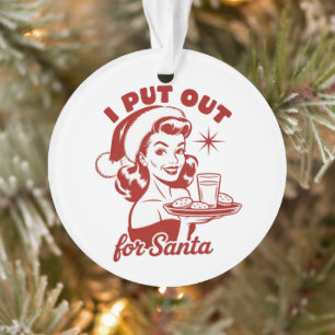 I Put Out For Santa Snarky Christmas Sarcastic  Ornament